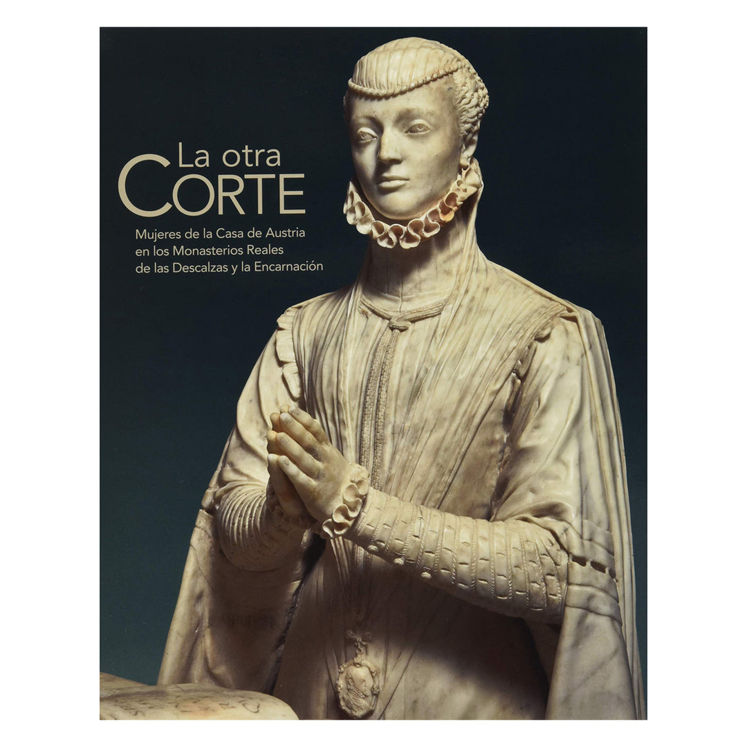 La otra Corte. Mujeres de la Casa de Austria en los Monasterios Reales